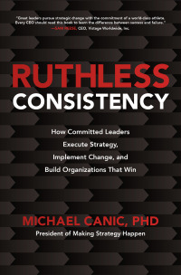 Cover image: Ruthless Consistency: How Committed Leaders Execute Strategy, Implement Change, and Build Organizations That Win 1st edition 9781260459814