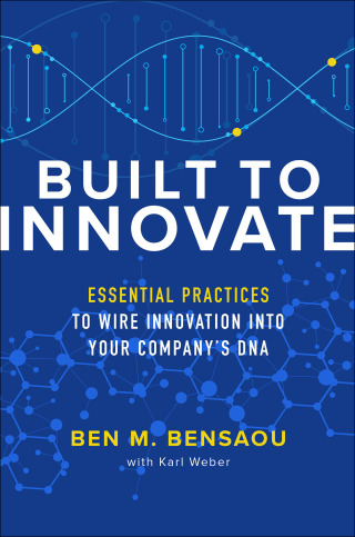 Cover image: Built to Innovate: Essential Practices to Wire Innovation into Your Company’s DNA 1st edition 9781260462692