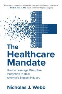 Imagen de portada: The Healthcare Mandate: How to Leverage Disruptive Innovation to Heal America’s Biggest Industry 1st edition 9781260468120
