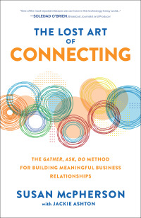Imagen de portada: The Lost Art of Connecting: The Gather, Ask, Do Method for Building Meaningful Business Relationships 1st edition 9781260469882