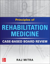 Cover image: Principles of Rehabilitation Medicine: Case-Based Board Review 1st edition 9781260470208