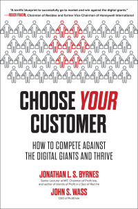 Cover image: Choose Your Customer: How to Compete Against the Digital Giants and Thrive 1st edition 9781264257096