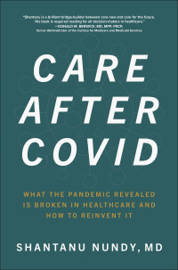 Cover image: Care After Covid: What the Pandemic Revealed Is Broken in Healthcare and How to Reinvent It 1st edition 9781264259120
