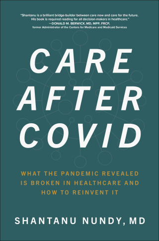 Titelbild: Care After Covid: What the Pandemic Revealed Is Broken in Healthcare and How to Reinvent It 1st edition 9781264259120