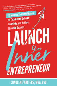 Cover image: Launch Your Inner Entrepreneur: 10 Mindset Shifts for Women to Take Action, Unleash Creativity, and Achieve Financial Success 1st edition 9781264259168