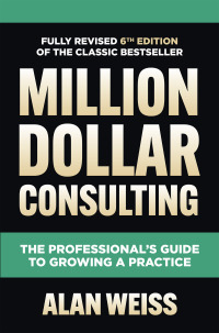 Cover image: Million Dollar Consulting, Sixth Edition: The Professional's Guide to Growing a Practice 6th edition 9781264264919