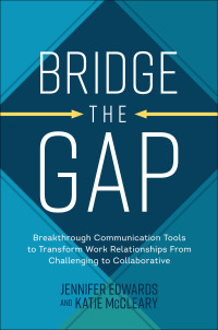 表紙画像: Bridge the Gap: Breakthrough Communication Tools to Transform Work Relationships From Challenging to Collaborative 1st edition 9781264269112