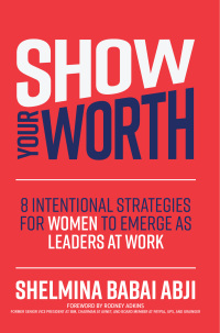 صورة الغلاف: Show Your Worth: 8 Intentional Strategies for Women to Emerge as Leaders at Work 1st edition 9781264269242