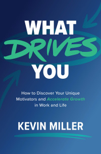 Cover image: What Drives You: How to Discover Your Unique Motivators and Accelerate Growth in Work and Life 1st edition 9781264269761
