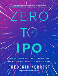 表紙画像: Zero to IPO: Over $1 Trillion of Actionable Advice from the World's Most Successful Entrepreneurs 1st edition 9781264277667