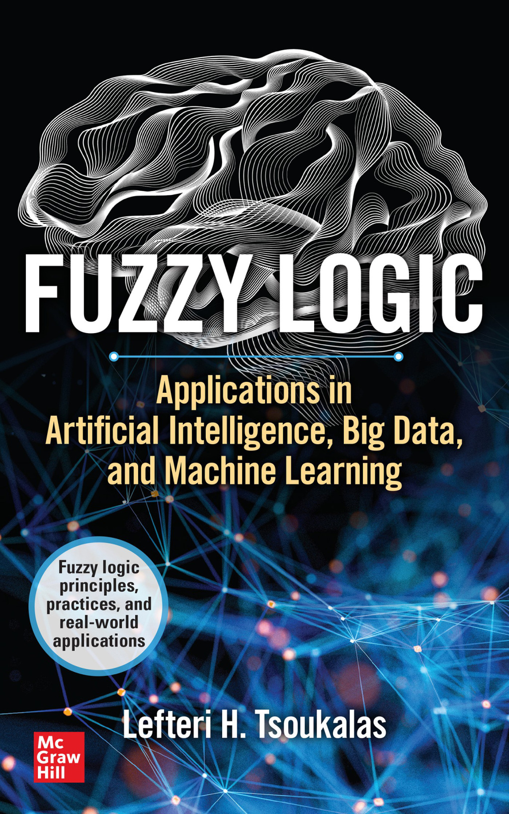 Fuzzy Logic: Applications in Artificial Intelligence, Big Data, and Machine Learning 1st Edition