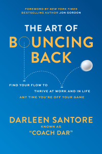 Imagen de portada: The Art of Bouncing Back: Find Your Flow to Thrive at Work and in Life — Any Time You're Off Your Game 1st edition 9781264854028