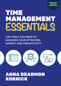 Omslagafbeelding: Time Management Essentials: The Tools You Need to Maximize Your Attention, Energy, and Productivity 1st edition 9781264988778