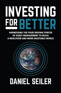 Omslagafbeelding: Investing for Better: Harnessing the Four Driving Forces of Asset Management to Build a Wealthier and More Equitable World 1st edition 9781265066918