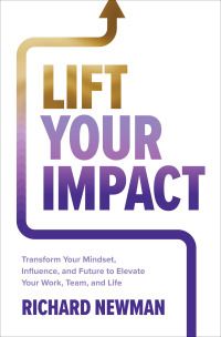 Cover image: Lift Your Impact: Transform Your Mindset, Influence, and Future to Elevate Your Work, Team, and Life 1st edition 9781265086145