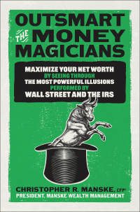 Cover image: Outsmart the Money Magicians: Maximize Your Net Worth by Seeing Through the Most Powerful Illusions Performed by Wall Street and the IRS 1st edition 9781265432966