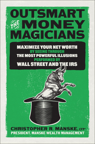 Cover image: Outsmart the Money Magicians: Maximize Your Net Worth by Seeing Through the Most Powerful Illusions Performed by Wall Street and the IRS 1st edition 9781265432966