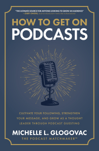 Imagen de portada: How to Get on Podcasts: Cultivate Your Following, Strengthen Your Message, and Grow as a Thought Leader through Podcast Guesting 1st edition 9781265543624