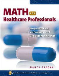 Cover image: Math for Healthcare Professionals: Dosage Calculations and Fundamentals of Medication Administration 1st edition 9780763758431