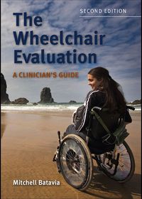 Cover image: The Wheelchair Evaluation: A Clinician's Guide 2nd edition 9780763761721
