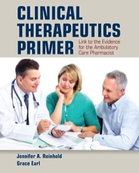 Cover image: Clinical Therapeutics Primer: Link to the Evidence for the Ambulatory Care Pharmacist 1st edition 9781449633998