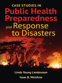 Cover image: Case Studies in Public Health Preparedness and Response to Disasters 1st edition 9781284057027