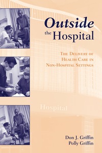 Cover image: Outside the Hospital: The Delivery of Health Care in Non-Hospital Settings 1st edition 9780763745042