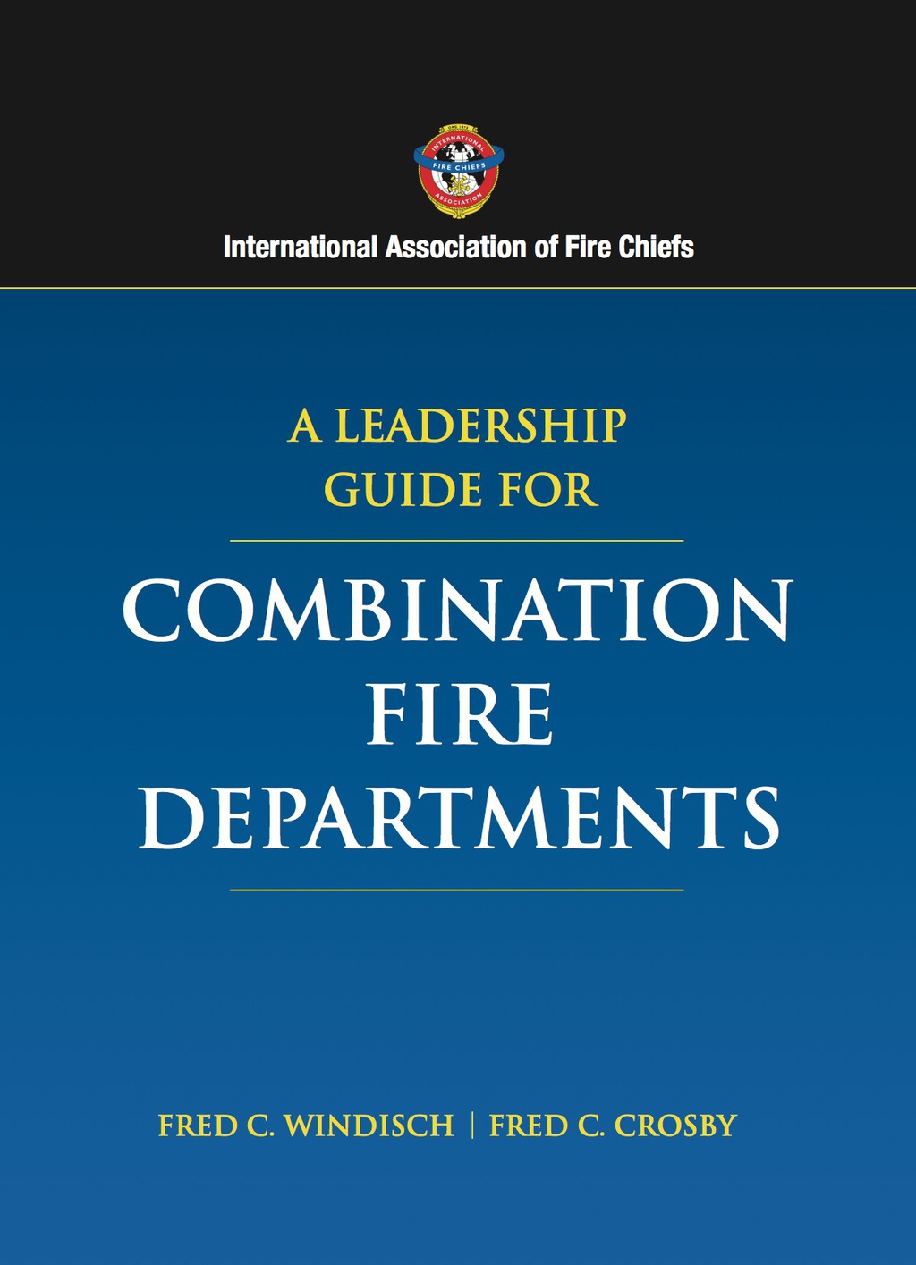 A Leadership Guide for Combination Fire Departments 1st Edition