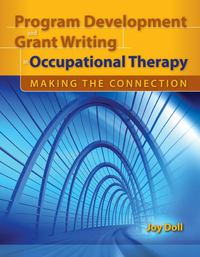 Cover image: Program Development and Grant Writing in Occupational Therapy: Making the Connection 9780763760656
