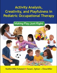 Cover image: Activity Analysis, Creativity and Playfulness in Pediatric Occupational Therapy: Making Play Just Right 1st edition 9780763756062