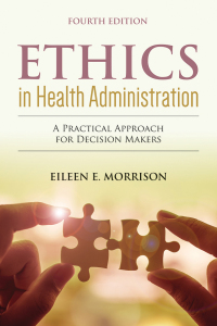 Cover image: Ethics in Health Administration: A Practical Approach for Decision Makers 4th edition 9781284156119