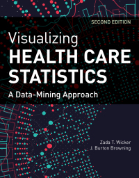 Omslagafbeelding: Visualizing Health Care Statistics:  A Data-Mining Approach 2nd edition 9781284197525