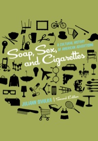 Cover image: Soap, Sex, and Cigarettes: A Cultural History of American Advertising 2nd edition 9781133752189