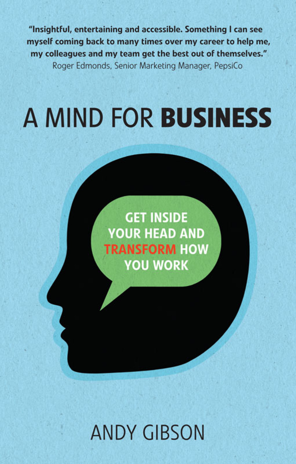 A Mind for Business Get inside your head to transform how you work 1st Edition