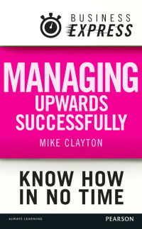 Cover image: Business Express: Managing upwards successfully 1st edition 9781292063089