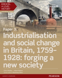 Cover image: Edexcel A Level History, Paper 3: Industrialisation and social change in Britain, 1759-1928: forging a new society eBook 1st edition 9781447985372