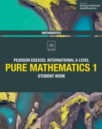 Cover image: Pearson Edexcel International A Level Mathematics Pure Mathematics 1 Student Book 1st edition 9781292244792