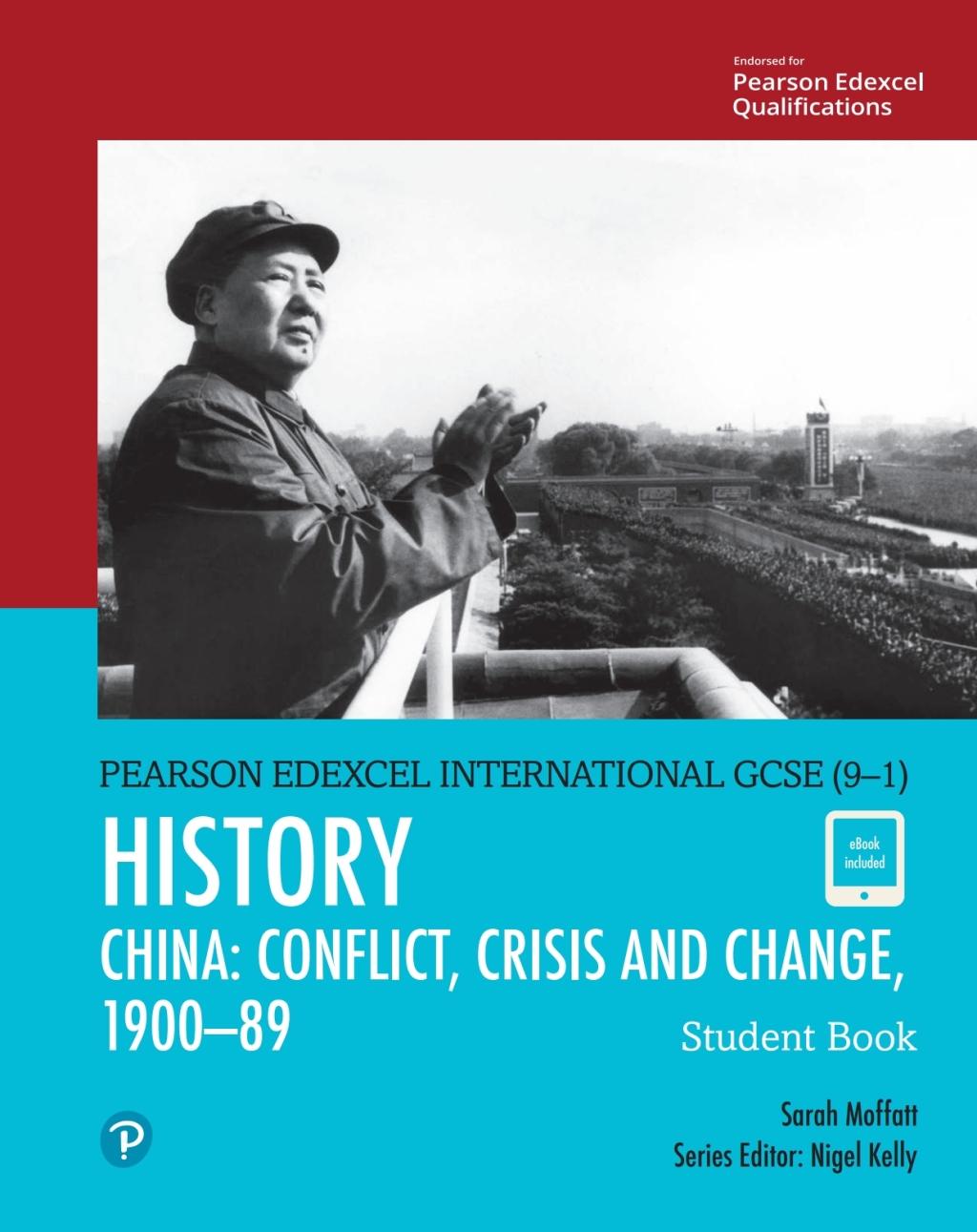 Pearson Edexcel International GCSE (9–1) History: Conflict, Crisis and Change: China, 1900–1989 Student Book 1st Edition