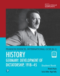 Cover image: Pearson Edexcel International GCSE (9–1) History: Development of Dictatorship: Germany, 1918–45 Student Book 1st edition 9780435185381