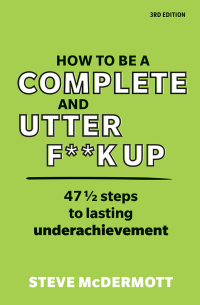 Omslagafbeelding: How to be a Complete and Utter F**k Up in Life, Work and Everything 3rd edition 9781292342825