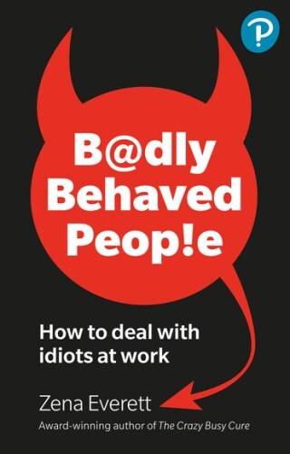 Cover image: Badly Behaved People: How to deal with idiots at work 1st edition 9781292739465