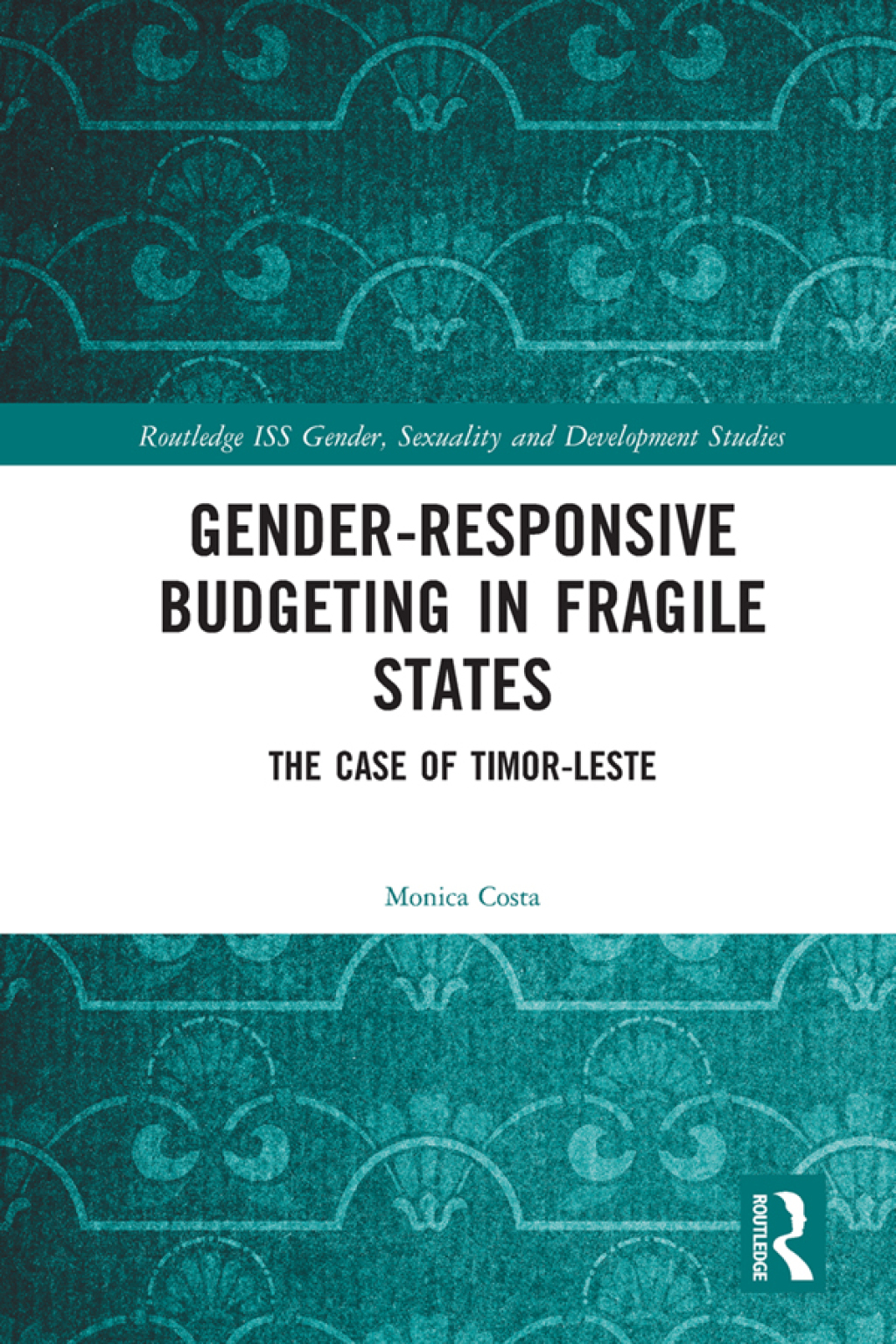 Gender Responsive Budgeting in Fragile States The Case of Timor-Leste 1st Edition