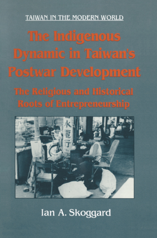 Cover image: The Indigenous Dynamic in Taiwan's Postwar Development: Religious and Historical Roots of Entrepreneurship 1st edition 9781563248450