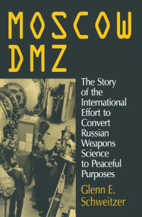 Omslagafbeelding: Moscow DMZ: The Story of the International Effort to Convert Russian Weapons Science to Peaceful Purposes 1st edition 9781563246265