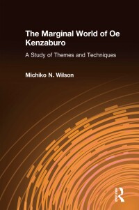 Imagen de portada: The Marginal World of Oe Kenzaburo: A Study of Themes and Techniques 1st edition 9781563245800