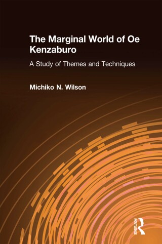 Immagine di copertina: The Marginal World of Oe Kenzaburo: A Study of Themes and Techniques 1st edition 9781563245800