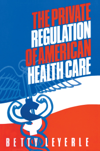 Cover image: The Private Regulation of American Health Care 1st edition 9781563242885