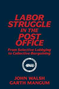 Cover image: Labor Struggle in the Post Office: From Selective Lobbying to Collective Bargaining 1st edition 9781563240287