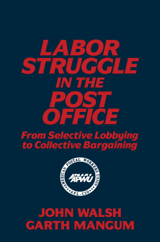 Cover image: Labor Struggle in the Post Office: From Selective Lobbying to Collective Bargaining 1st edition 9781563240287