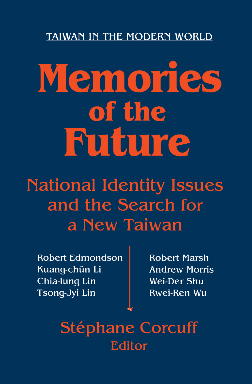 Memories of the Future National Identity Issues and the Search for a New Taiwan 1st Edition